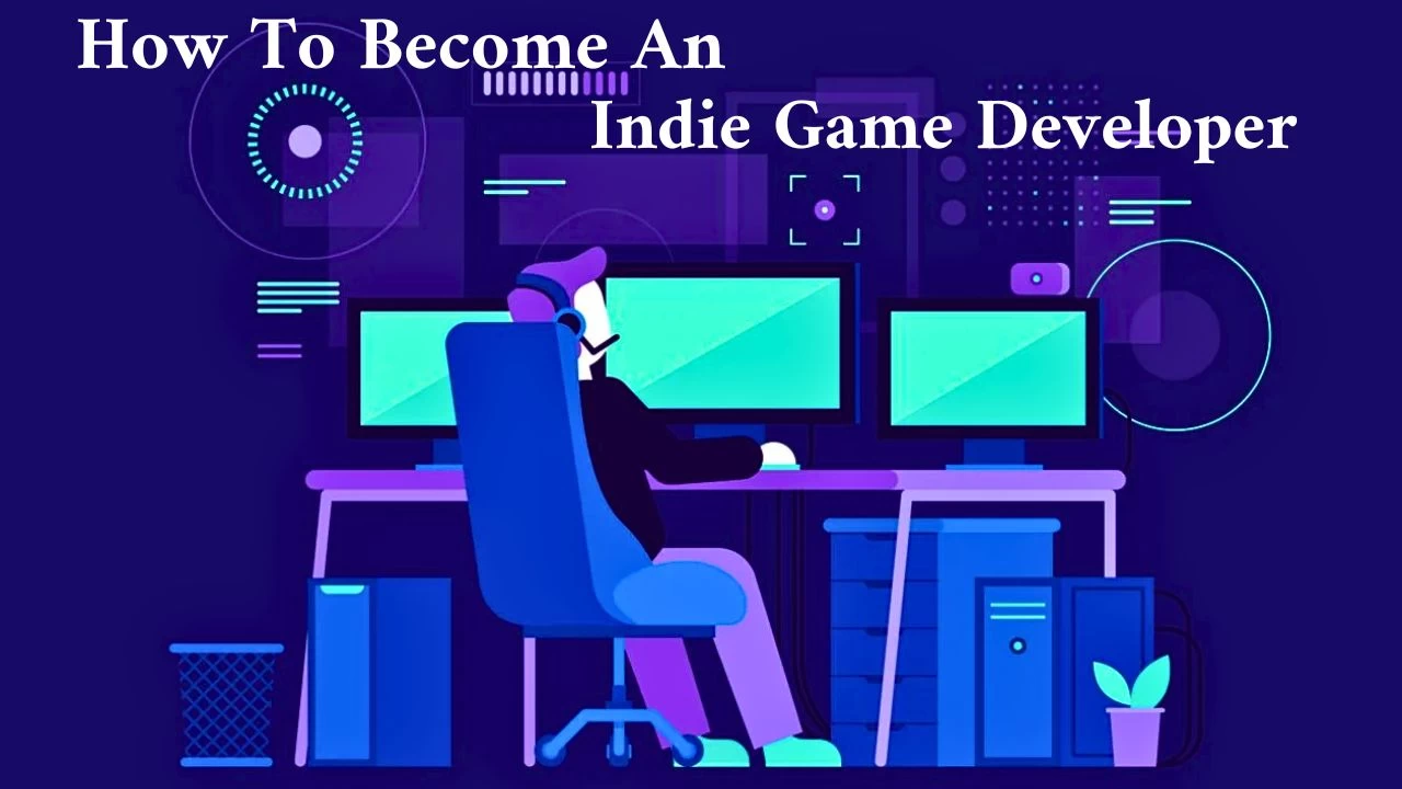 How To Become An Indie Game Developer